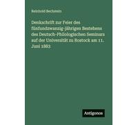 Denkschrift zur Feier des fünfundzwanzig-jährigen Bestehens des Deutsch-Philologischen Seminars auf der Universität zu Rostock am 11. Juni 1883