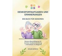 Denksportaufgaben und Erinnerungen - Ein Buch für Senioren: Demenz-Beschäftigung mit leichtem Gedächtnistraining - unterhaltsam & alltagsnah