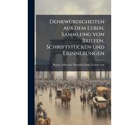 DenkwÃ1/4rdigheiten aus dem Leben, Sammlung von Briefen, SchriftstÃ1/4cken und Erinnerungen