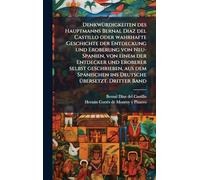 DenkwÃ1/4rdigkeiten des Hauptmanns Bernal Diaz del Castillo oder wahrhafte Geschichte der Entdeckung und Eroberung von Neu-Spanien, von einem der ... ins Deutsche Ã1/4bersetzt. Dritter Band