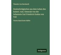 Denkwürdigkeiten aus dem Leben des kaiserl. russ. Generals von der Infanterie Carl Friedrich Grafen von Toll: Vierter Band Erste Hälfte