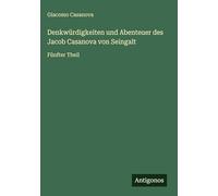 Denkwürdigkeiten und Abenteuer des Jacob Casanova von Seingalt: Fünfter Theil