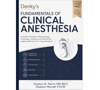 Denky’s Fundamentals of Clinical Anesthesia: Scientific Principles, Pharmacology, Physiology, Anatomy and Monitoring Aligned with the BASIC Exam Blueprint