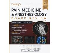 Denky’s Pain Medicine and Anesthesiology Board Review: Illustrated Guide with 500 Exam-Like Practice Questions, Detailed Answer Explanations & Case ... Ace your ABA Exam + Simulator and Flashcards