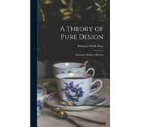 Denman Waldo Ross A Theory of Pure Design (Copertina rigida)