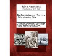 Denmark Denmark Sovereign The Danish Laws, Or, the Code of Christian (Tascabile)