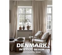 Denmark Interior Design Photography Book: Scandinavian Simplicity & Hygge Living