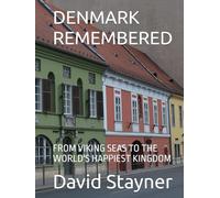 DENMARK REMEMBERED: FROM VIKING SEAS TO THE WORLD'S HAPPIEST KINGDOM