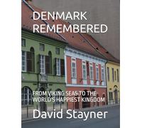 DENMARK REMEMBERED: FROM VIKING SEAS TO THE WORLD'S HAPPIEST KINGDOM