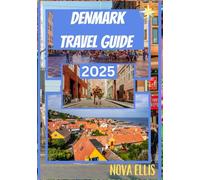 DENMARK TRAVEL GUIDE 2025: Discovering Denmark Beyond the Surface, Travel, Taste, and Traditions