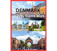 DENMARK TRAVEL GUIDE 2025: Smart Travelers Handbook To Explore Denmark