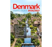 DENMARK TRAVEL GUIDE 2026/2027: From Arrival to Departure, a Well-Detailed Guide to Help You Know DENMARK in Half the Time with Easy Itineraries, ... Budget Advice, and Top Attractions.