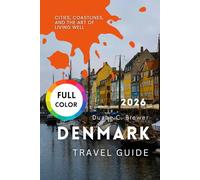 Denmark Travel Guide 2026: Cities, Coastlines, and the Art of Living Well
