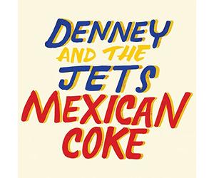 Denney And The Jets - Mexican Coke