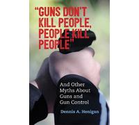 Dennis A. Henigan "Guns Don't Kill People, People Kill People" (Tascabile)