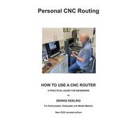 Dennis a Keeling How to use a CNC Router (Tascabile) Personal Cnc Routing