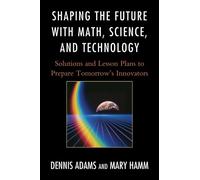 Dennis Adams Mary Shaping the Future with Math, Science, and Techno (Tascabile)