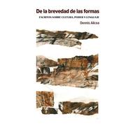 Dennis Alicea De la brevedad de las formas (Tascabile)