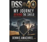 Dennis Amachree Dss @40 My Journey Behind the Shield (Tascabile)
