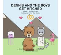 DENNIS AND THE BOYS GET HITCHED: A Bear's Big Day Under the Mountain They Call Bretton