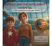 Dennis and the Intelligent Hospital (Year 2036): STEM adventures