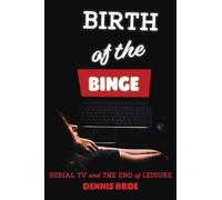 Dennis Broe Birth of the Binge (Tascabile)