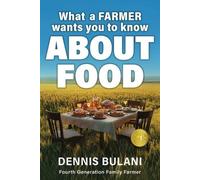 Dennis Bulani What A Farmer Wants You to Know About Food (Tascabile)
