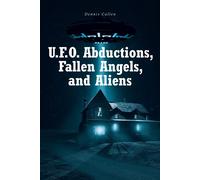 Dennis Callen U.F.O. Abductions, Fallen Angels, and Aliens (Tascabile)