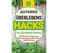 Dennis Carson 10 Autarke Überlebenshacks, Die Sie Kennen Sollten (Tascabile)