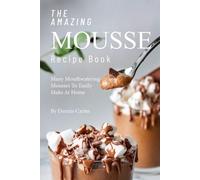 Dennis Carter The Amazing Mousse Recipe Book (Tascabile)