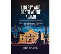 Dennis Clark Liberty And Death At The Alamo (Copertina rigida)