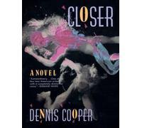 Dennis Cooper Dennis Cooper Closer (Tascabile) Cooper, Dennis