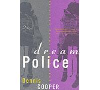 Dennis. Cooper Dream Police (Tascabile)