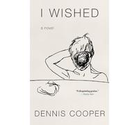 Dennis Cooper I Wished (Copertina rigida)