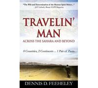 Dennis D Feeheley TRAVELIN' MAN Across the Sahara and Beyond (Tascabile)