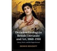 Dennis Denisoff Decadent Ecology in British Literature and Art, 1860 (Tascabile)