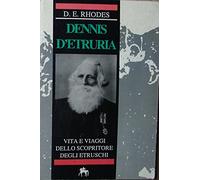 Dennis d'Etruria. Vita e viaggi dello scopritore degli etruschi