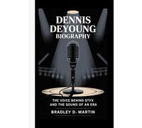 DENNIS DEYOUNG BIOGRAPHY: The Voice Behind Styx and the Sound of an Era