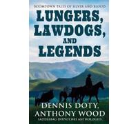 Dennis Doty Anthony Wood Lungers, Lawdogs, and Legends (Tascabile)