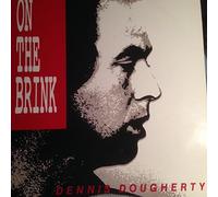DENNIS DOUGHERTY - on the brink