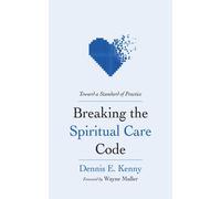 Dennis E Kenny Breaking the Spiritual Care Code (Copertina rigida)