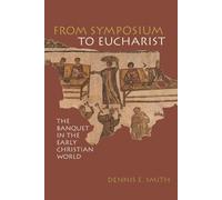 Dennis E. Smith From Symposium to Eucharist (Tascabile)