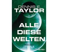 Dennis E. Taylor Urban Hofst Alle diese Welten: Roman (Bobiverse, Ba (Tascabile)
