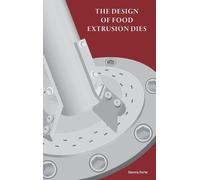 Dennis Forte The Design of Food Extrusion Dies (Copertina rigida)