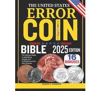 THE UNITED STATES ERROR COIN BIBLE: The Ultimate Guide to Identifying, Valuing, and Profiting from Rare Mint Varieties