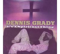 Dennis Grady - It's a Spiritual Thing