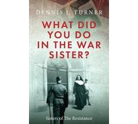 Dennis J Turner What Did You Do in the War, Sister? (Tascabile)