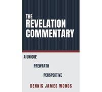 Dennis James Woods The Revelation Commentary (Copertina rigida)