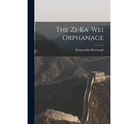 Dennis John Kavanagh The Zi-ka-wei Orphanage (Tascabile)
