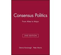 Dennis Kavanagh Peter Morris Consensus Politics (Tascabile)